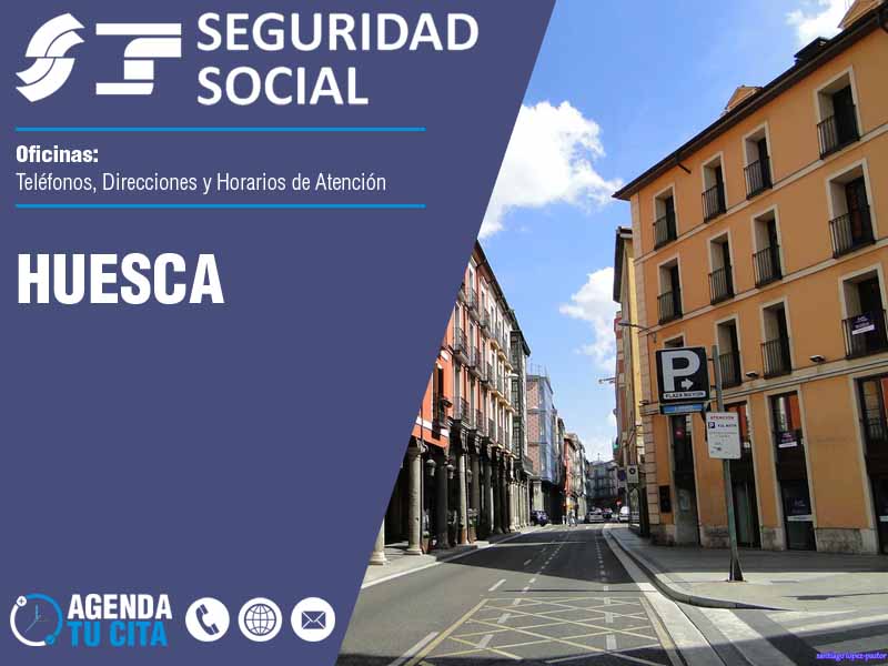 Oficinas de la Seguridad Social en Huesca - Telfonos, Direcciones y Horarios