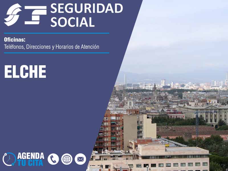 Oficinas de la Seguridad Social en Elche - Telfonos, Direcciones y Horarios