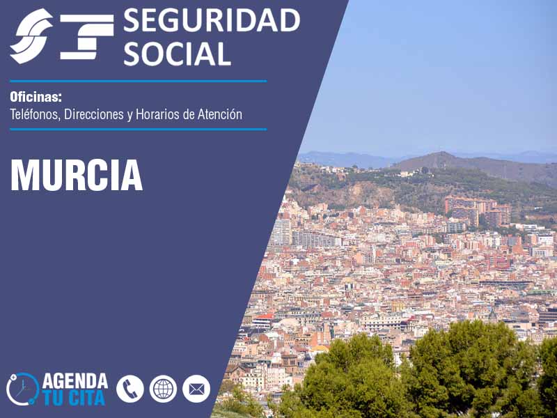 Oficinas de la Seguridad Social en Murcia - Telfonos, Direcciones y Horarios