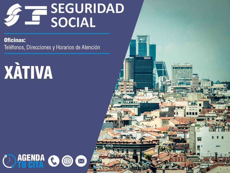 Oficinas de la Seguridad Social en Xtiva - Telfonos, Direcciones y Horarios